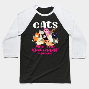 Cats are the dominant species Baseball T-Shirt